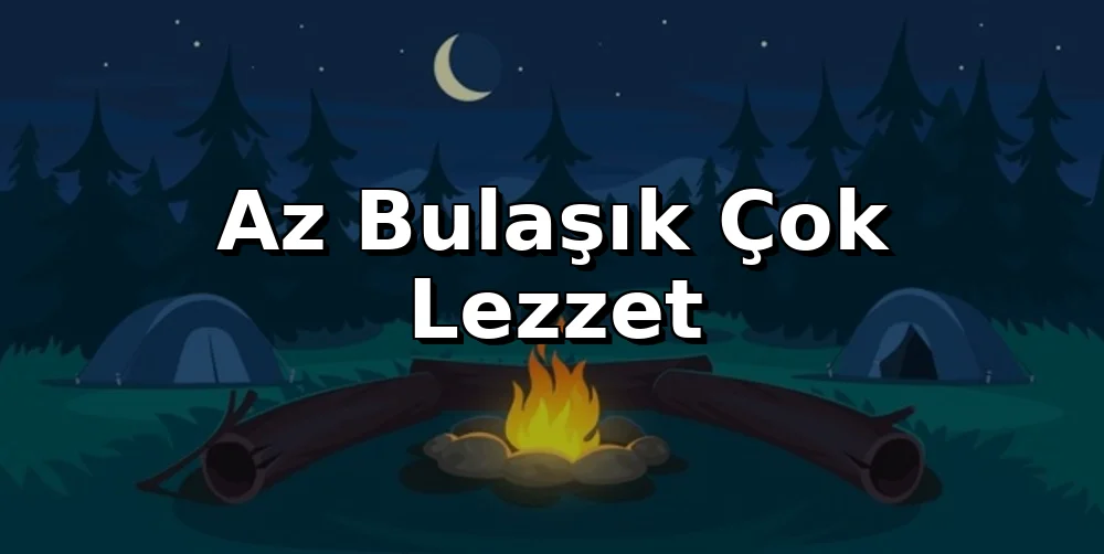 Az Bulaşık Çok Lezzet: Tek Tencere Kamp Yemekleri Rehberi