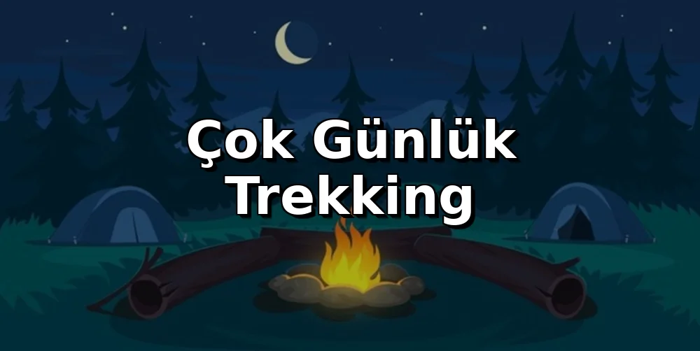 Çok Günlük Trekking: Bedensel ve Ruhsal Hazırlık