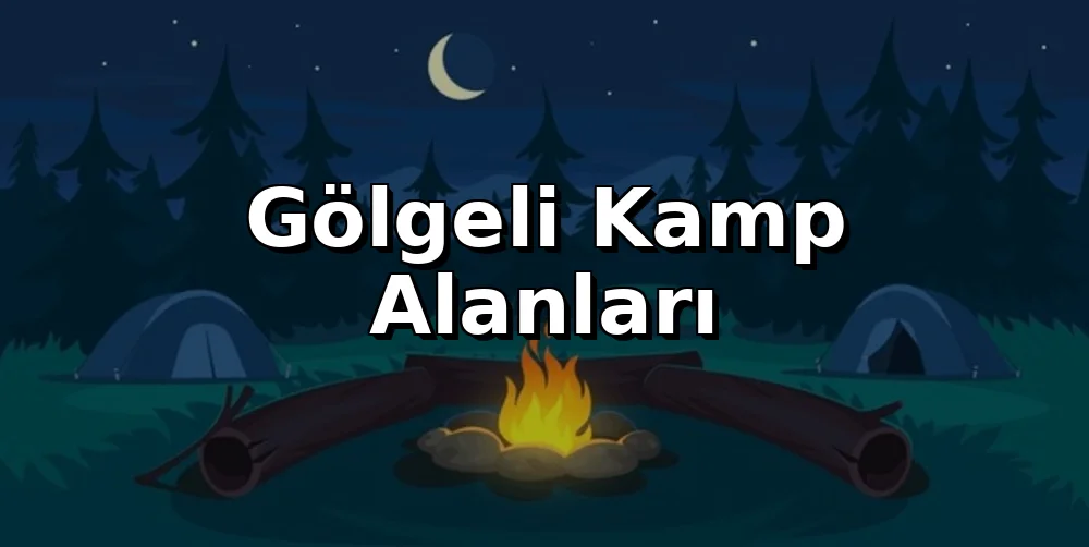 Gölgeli Kamp Alanları: Yaz Sıcağında Serin Noktalar