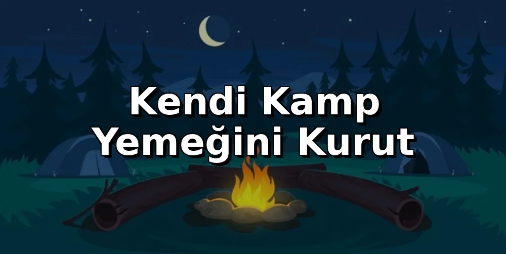Kendi Kamp Yemeğini Kurut: Hafif ve Lezzetli