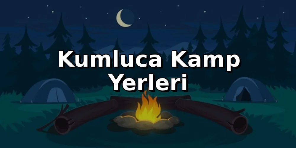 Kumluca Kamp Alanları 2026