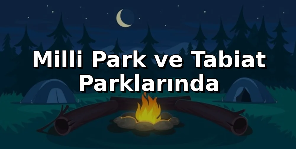 Milli Park ve Tabiat Parklarında 2026 Kamp Kuralları