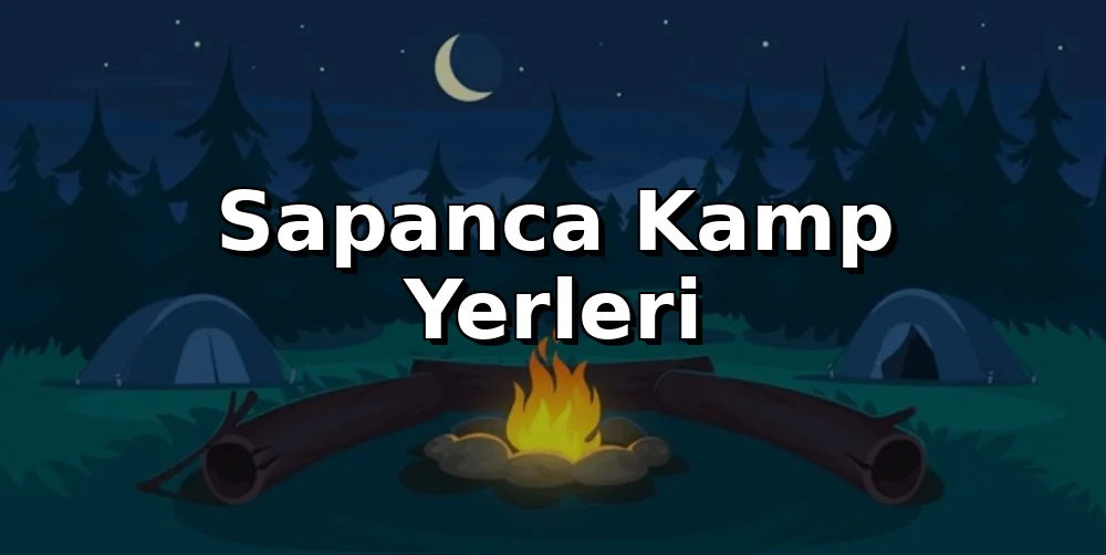 Sapanca Kamp Alanları 2026: En İyi 12 Kamp Alanı