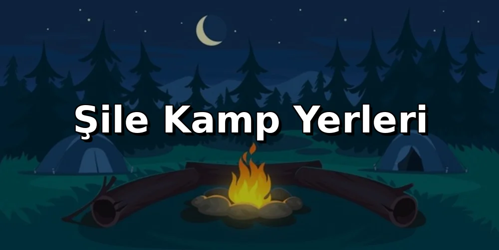 Şile Kamp Alanları 2026