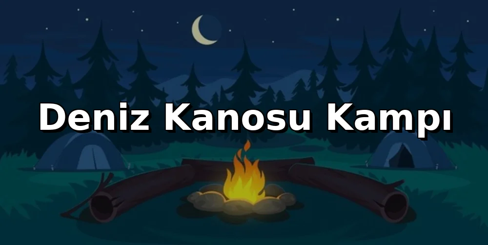 Deniz Kanosu Kampı: Ekipman, Yükleme ve Rota Rehberi