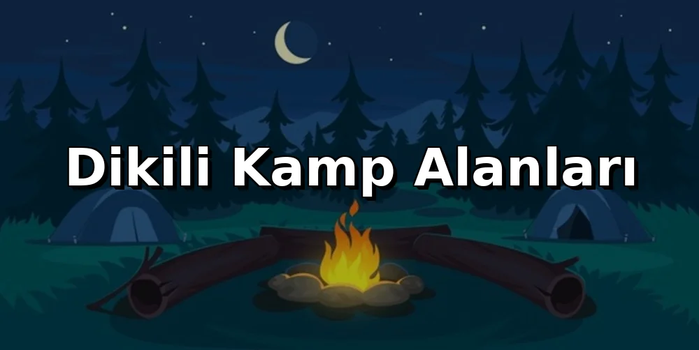 Dikili'de Nerede Kamp Yapılır? (2026 Rehber)