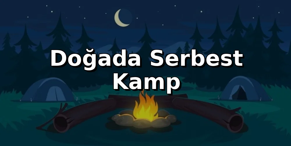 Doğada Serbest Kamp: Sorumlu Yer Seçimi Rehberi