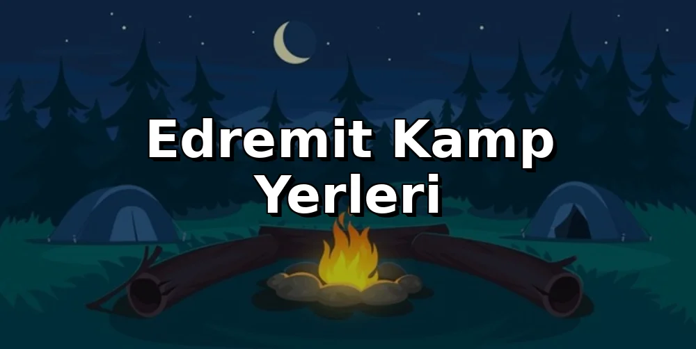 Edremit Kamp Alanları 2026