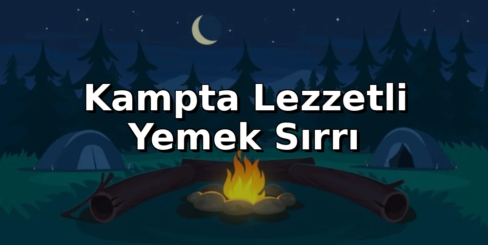 Kampta Lezzetli Yemek Sırrı: Ön Hazırlık Mutfak