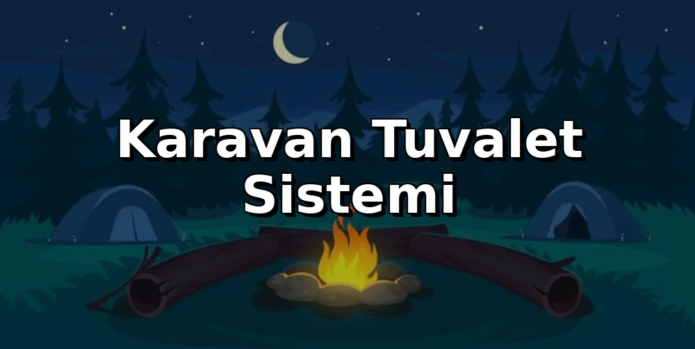Karavan Tuvalet Sistemi: Kokusuz ve Hijyenik Kullanım