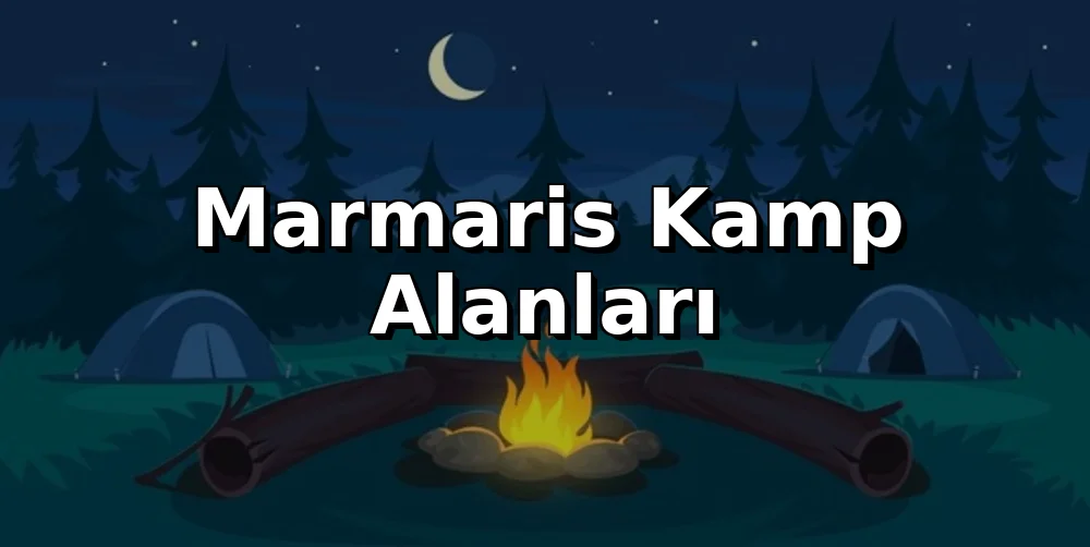 Marmaris'te Nerede Kamp Yapılır? (2026 Rehber)