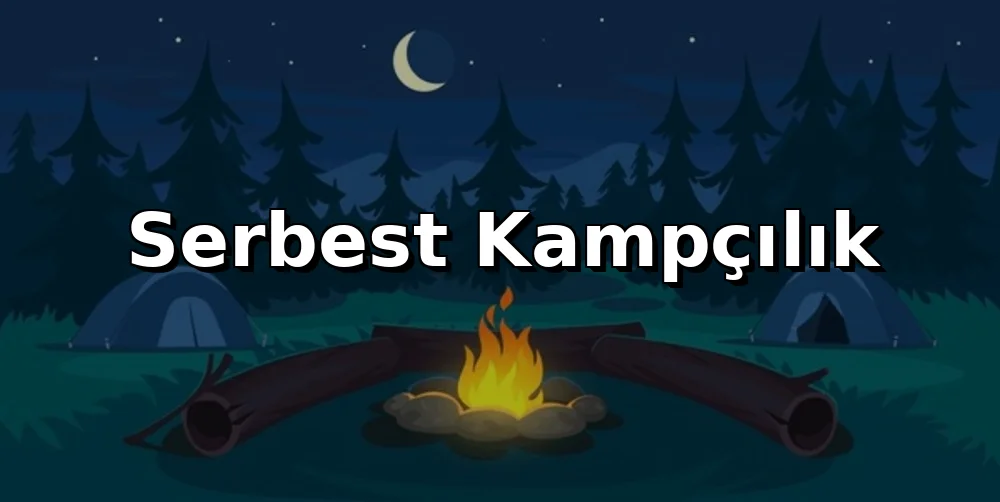 Serbest Kampçılık: Doğada Güvenli Nokta Nasıl Seçilir?