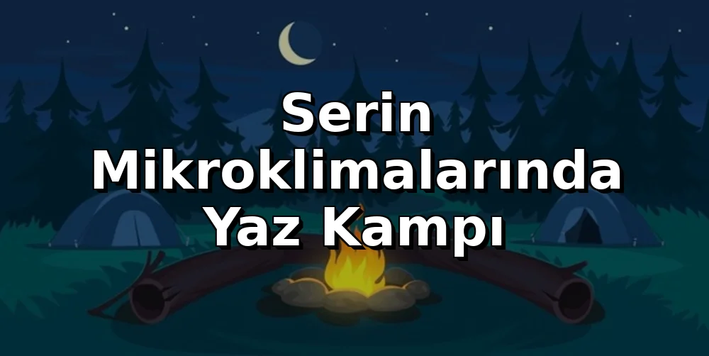Türkiye'nin Serin Mikroklimalarında Yaz Kampı