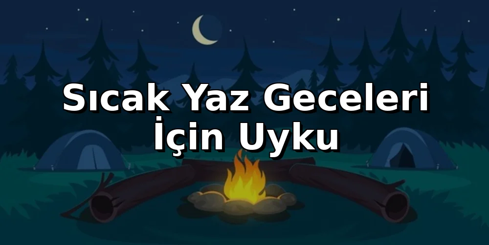 Sıcak Yaz Geceleri İçin Uyku Sistemi Rehberi