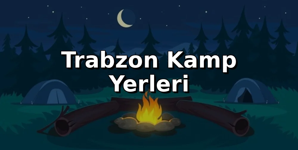 Trabzon Kamp Alanları 2026