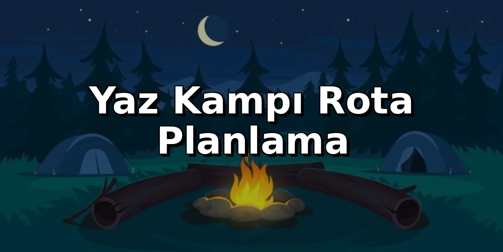 Yaz Kampı Rota Planlama: Meteoroloji Takibi