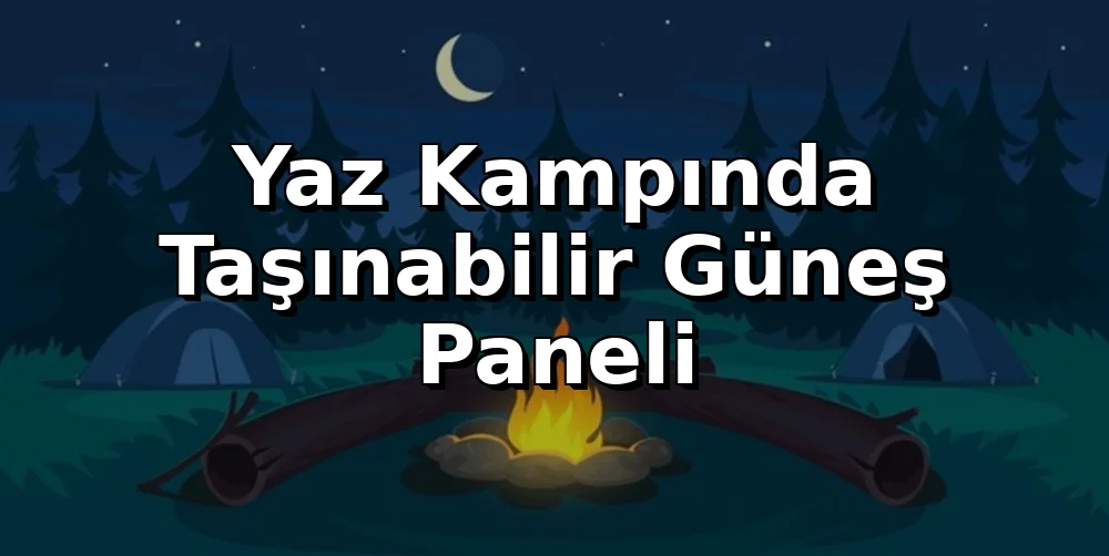 Yaz Kampında Taşınabilir Güneş Paneli ve Güç Kaynağı Kurulumu