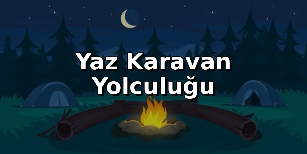 Yaz Karavan Yolculuğu: Aşırı Isınma Önlemleri