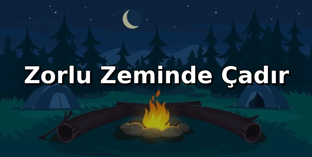 Zorlu Zeminde Çadır: Güvenli Kurulum İpuçları