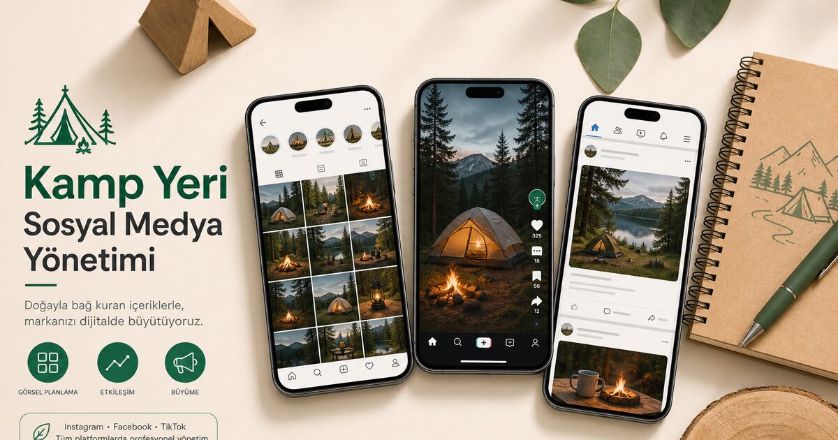 Kamp yeri sosyal medya yönetimi — Instagram, Facebook ve TikTok hesaplarınızda profesyonel içerik akışı